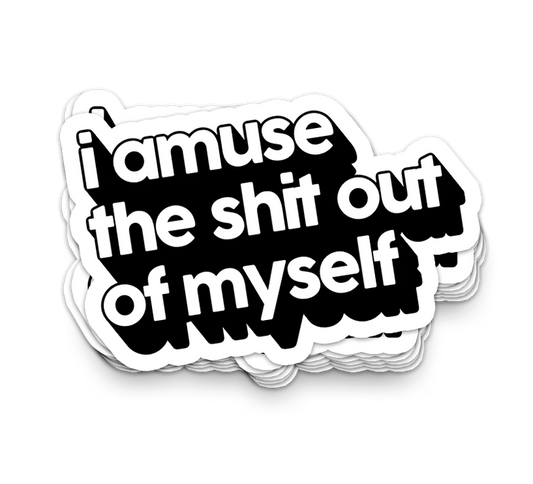 I Amuse Myself- Funny Tumbler Stickers